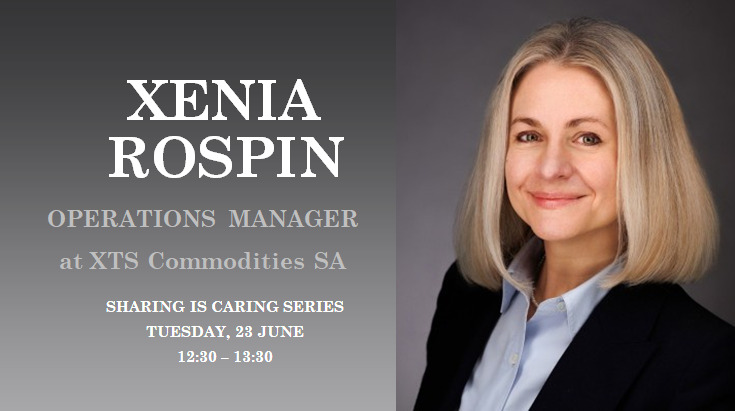 Sharing is Caring Lunch with Xenia Rospin, Operations Manager at XTS Commodities SA, June 23rd, Geneva